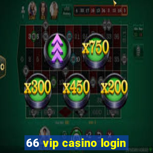 66 vip casino login